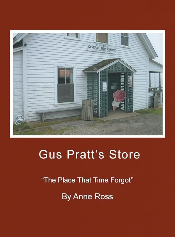 Gus Pratt's Store: ''The Place That Time Forgot'' by Anne Ross