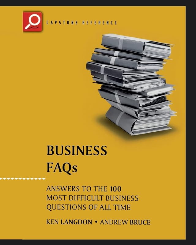 Business FAQs: Answers to the 100 Most Difficult Business Questions of All Time (Capstone Reference) by Ken Langdon