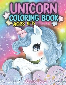 Unicorn Coloring Book Ages 4-8: 50 Adorable Designs to Color, Amazing Fun Coloring Book for Kids, Perfect for Home or Travel by Alanna Row