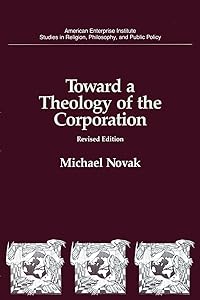 Toward a Theology of the Corporation (Studies in Religion, Philosophy, and Public Policy)