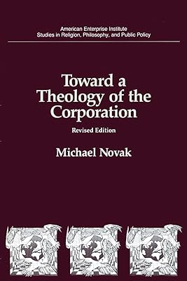 Toward a Theology of the Corporation (Studies in Religion, Philosophy, and Public Policy)