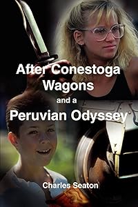 After Conestoga Wagons and a Peruvian Odyssey by Charles Seaton