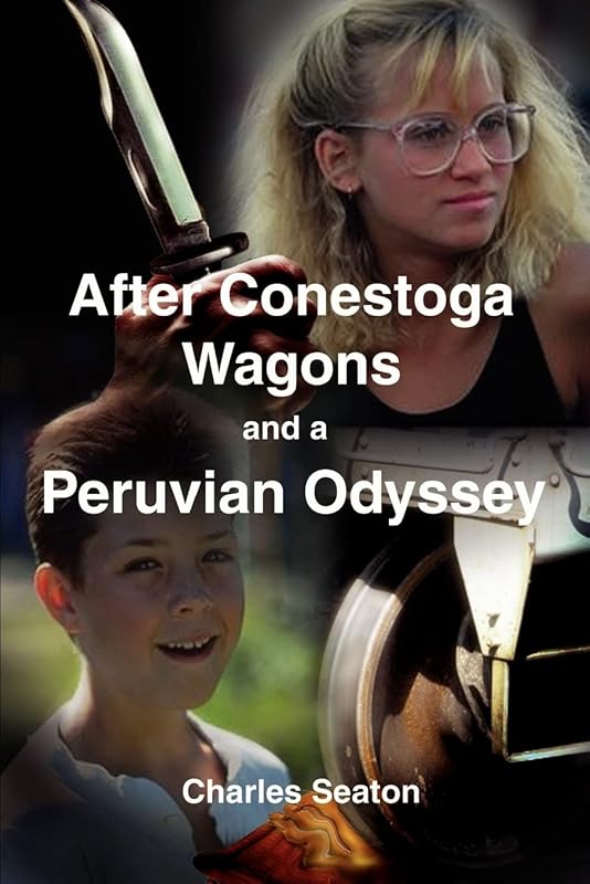 After Conestoga Wagons and a Peruvian Odyssey by Charles Seaton