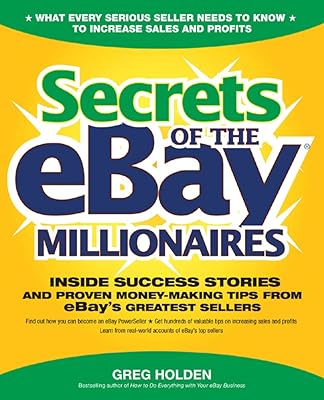 Secrets of the eBay Millionaires: Inside Success Stories -- and Proven Money-Making Tips -- from eBay’s Greatest Sellers