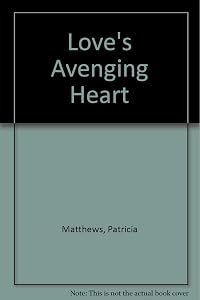 Love's Avenging Heart by Patricia Matthews