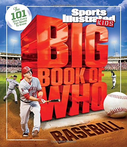 Big Book of Who: Baseball: The 101 Stars Every Fan Needs to Know by The Editors of Sports Illustrated Kids