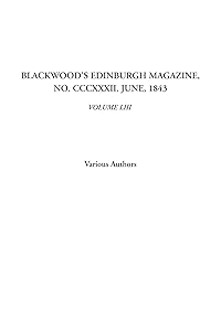 Blackwood's Edinburgh Magazine, No. CCCXXXII. June, 1843, Volume LIII
