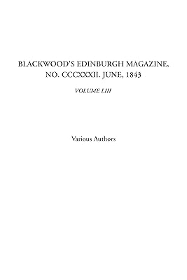 Blackwood's Edinburgh Magazine, No. CCCXXXII. June, 1843, Volume LIII