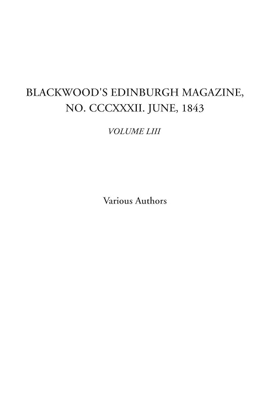 Blackwood's Edinburgh Magazine, No. CCCXXXII. June, 1843, Volume LIII by Various Authors