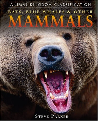 Bats, Blue Whales & Other Mammals (Animal Kingdom Classification) by Steve Parker