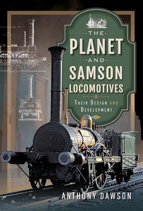 The Planet and Samson Locomotives: Their Design and Development by Anthony Dawson