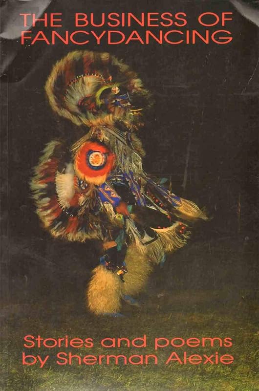 The Business of Fancydancing: Stories and Poems by Sherman Alexie