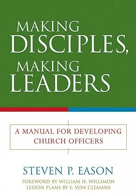 Making Disciples, Making Leaders: A Manual for Developing Church Officers