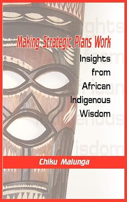 Making Strategic Plans Work: Insights from African Indigenous Wisdom