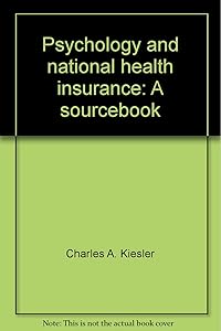 Psychology and national health insurance: A sourcebook by Charles A. Kiesler