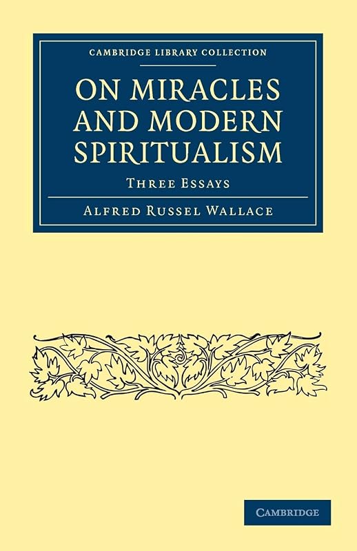 On Miracles and Modern Spiritualism: Three Essays (Cambridge Library Collection - Science and Religion) by Alfred Russel Wallace