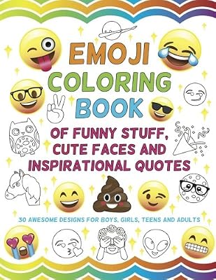 Emoji Coloring Book of Funny Stuff, Cute Faces and Inspirational Quotes: 30 Awesome Designs for Boys, Girls, Teens & Adults