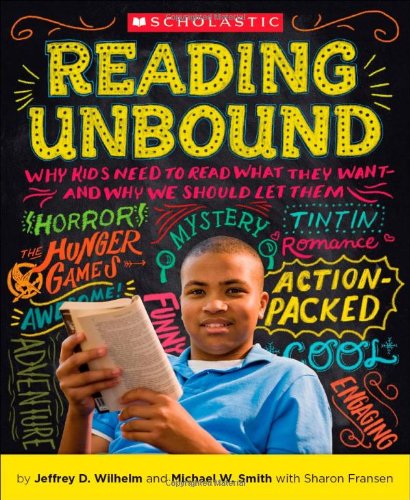 Reading Unbound: Why Kids Need to Read What They Want-and Why We Should Let Them