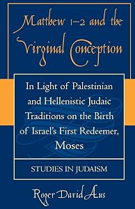 Matthew 1-2 and the Virginal Conception: In Light of Palestinian and Hellenistic Judaic Traditions on the Birth of Israel's First Redeemer, Moses (Studies in Judaism) by Roger David Aus