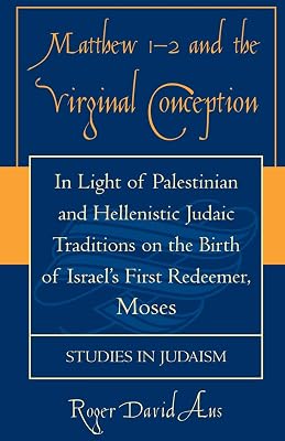 Matthew 1-2 and the Virginal Conception: In Light of Palestinian and Hellenistic Judaic Traditions on the Birth of Israel's First Redeemer, Moses (Studies in Judaism)