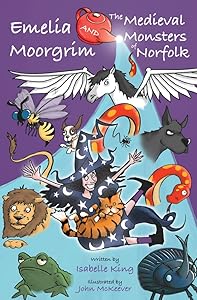 Emelia Moorgrim and the Medieval Monsters of Norfolk by Isabelle King