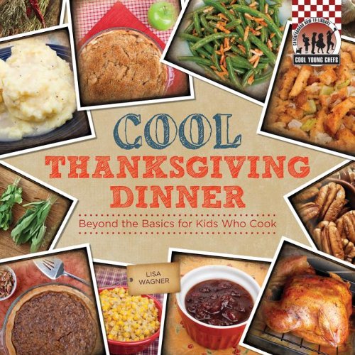 Cool Thanksgiving Dinner: Beyond the Basics for Kids Who Cook by Lisa Wagner