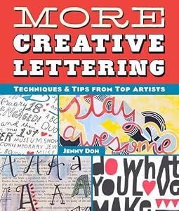 More Creative Lettering: Techniques &amp; Tips from Top Artists