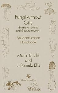 Fungi without Gills (Hymenomycetes and Gasteromycetes): An identification handbook (Psychiatry) by J.P. Ellis