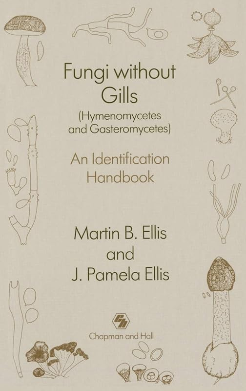 Fungi without Gills (Hymenomycetes and Gasteromycetes): An identification handbook (Psychiatry) by J.P. Ellis
