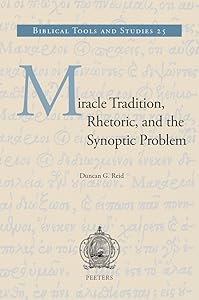 Miracle Tradition, Rhetoric, and the Synoptic Problem (Biblical Tools and Studies) by Dg Reid