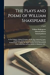 The Plays and Poems of William Shakspeare: in Ten Volumes: Collated Verbatim With the Most Authentick Copies, and Revised, With the Corrections and ... the Chronological Order of His...; v.1 pt.1
