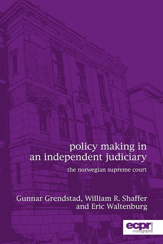 Policy Making in an Independent Judiciary: The Norwegian Supreme Court (Ecpr Press Monographs) by Eric N Waltenburg