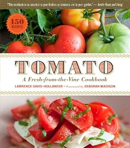 Tomato: A Fresh-from-the-Vine Cookbook by Lawrence Davis-Hollander