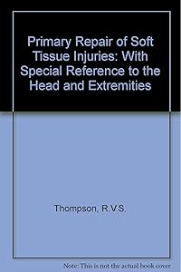 Primary repair of soft tissue injuries with special reference to the head and extremities by [by] R V S Thompson