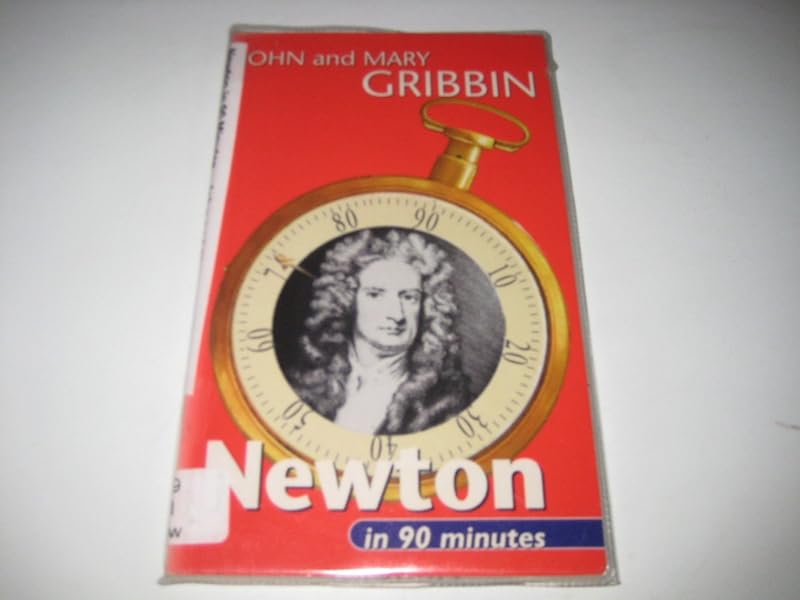 Newton in 90 Minutes: (1642-1727) (Scientists in 90 Minutes Series) by John Gribbin