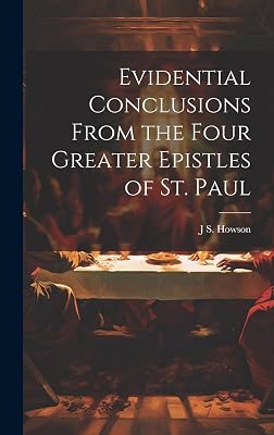 Evidential Conclusions From the Four Greater Epistles of St. Paul