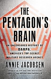 The Pentagon's Brain: An Uncensored History of DARPA, America's Top-Secret Military Research Agency