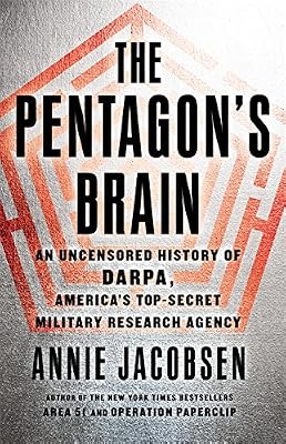 The Pentagon's Brain: An Uncensored History of DARPA, America's Top-Secret Military Research Agency