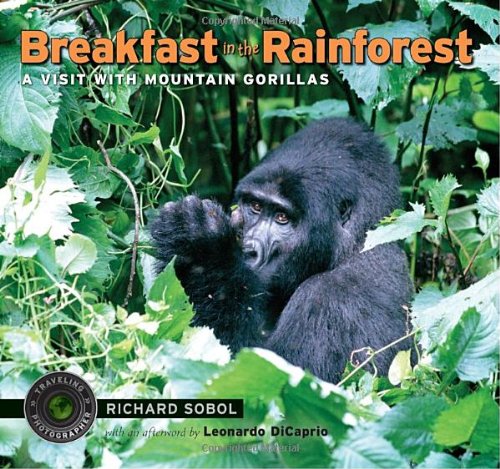 Breakfast in the Rainforest: A Visit with Mountain Gorillas (Traveling Photographer) by Richard Sobol