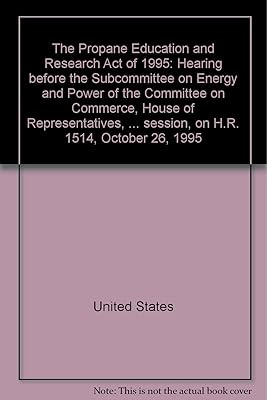 The Propane Education and Research Act of 1995: Hearing before the Subcommittee on Energy and Power of the Committee on Commerce, House of ... first session, on H.R. 1514, October 26, 1995