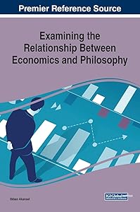 Examining the Relationship Between Economics and Philosophy (Advances in Finance, Accounting, and Economics) by Ilkben Akansel
