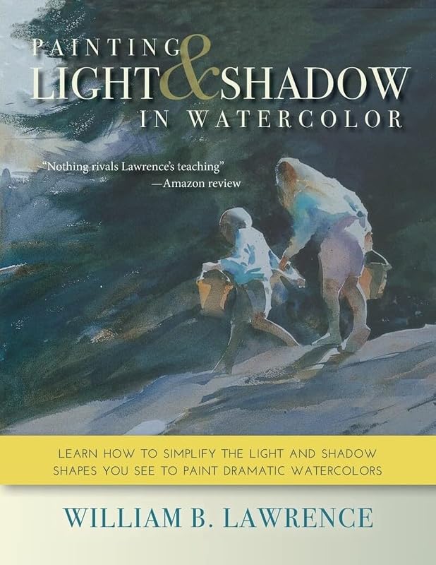 Painting Light and Shadow in Watercolor by William B. Lawrence