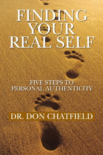 Finding Your Real Self: Five Steps to Personal Authenticity by Dr. Don Chatfield