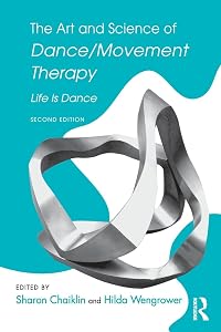The Art and Science of Dance/Movement Therapy by Sharon Chaiklin
