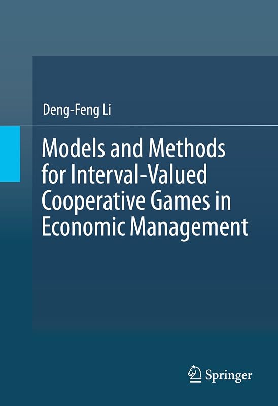 Models and Methods for Interval-Valued Cooperative Games in Economic Management by Deng-Feng Li