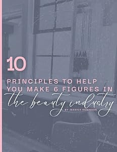10 Principles to Help You Make Six Figures in The Beauty Industry by Jessica Robinson