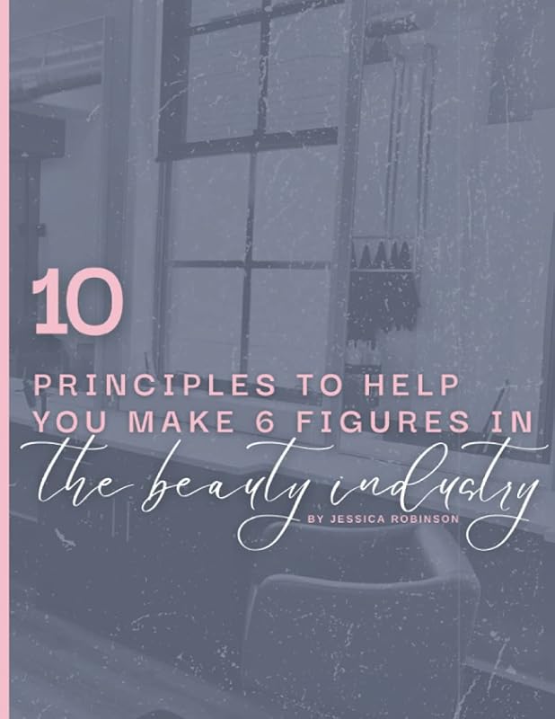 10 Principles to Help You Make Six Figures in The Beauty Industry by Jessica Robinson