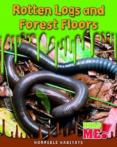 Rotten Logs and Forest Floors (Horrible Habitats)