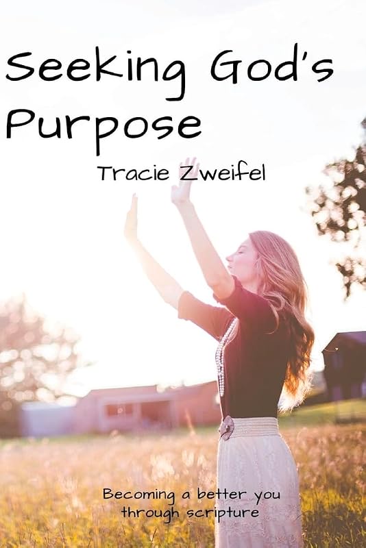 Seeking God's Purpose: Becoming a better you through scripture by Tracie Zweifel