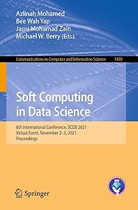 Soft Computing in Data Science: 6th International Conference, SCDS 2021, Virtual Event, November 2–3, 2021, Proceedings (Communications in Computer and Information Science Book 1489) by Azlinah Mohamed